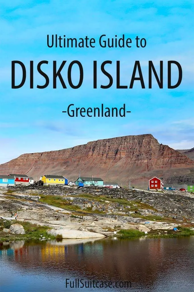 Complete guide for visiting Qeqertarsuaq on Disko Island in Greenland